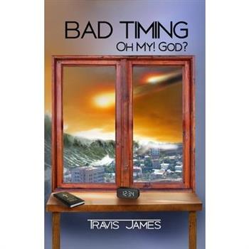 BAD TIMING - Oh My! God?