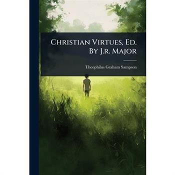 Christian Virtues, Ed. By J.r. Major