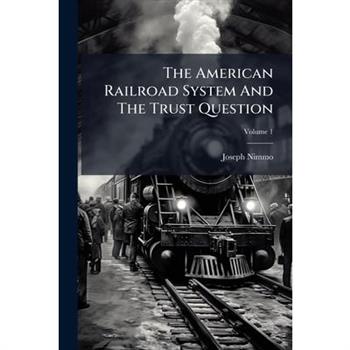 The American Railroad System And The Trust Question