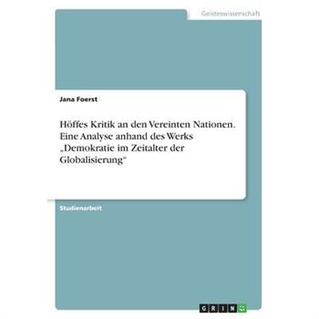H繹ffes Kritik an den Vereinten Nationen. Eine Analyse anhand des Werks ”Demokratie im Zeitalter der Globalisierung”