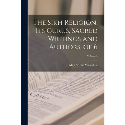 The Sikh Religion, Its Gurus, Sacred Writings and Authors, of 6; Volume 5