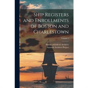 Ship Registers and Enrollments of Boston and Charlestown; Volume 1