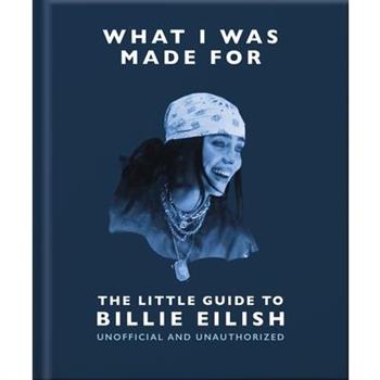 What I Was Made For: The Little Guide to Billie Eilish