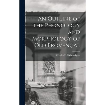 An Outline of the Phonology and Morphology of Old Proven癟al