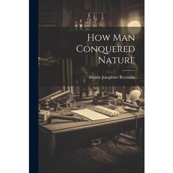 How Man Conquered Nature