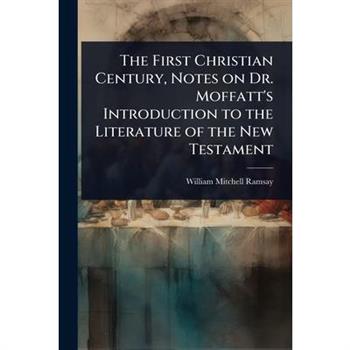 The First Christian Century, Notes on Dr. Moffatt’s Introduction to the Literature of the New Testament