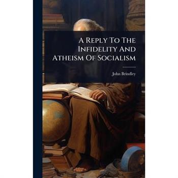A Reply To The Infidelity And Atheism Of Socialism