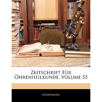 Zeitschrift Fur Ohrenheilkunde, Dreiundfuenfzigster Band