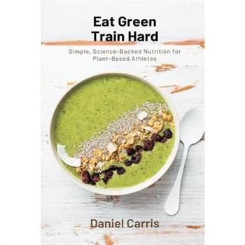 Eat Green, Train Hard