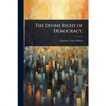 The Divine Right of Democracy;