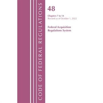 Code of Federal Regulations, Title 48 Federal Acquis Ch 7-14, Revised as of October 1, 2022