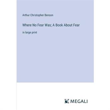 Where No Fear Was; A Book About Fear