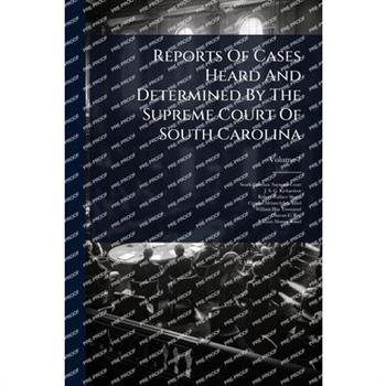 Reports Of Cases Heard And Determined By The Supreme Court Of South Carolina