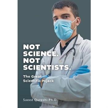 Not Science. Not Scientists.