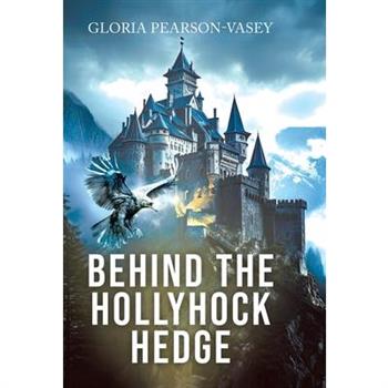 Behind the Hollyhock Hedge