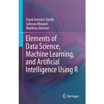 Elements of Data Science, Machine Learning, and Artificial Intelligence Using R