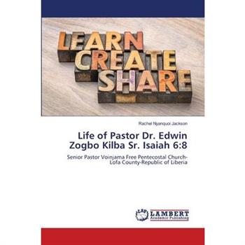 Life of Pastor Dr. Edwin Zogbo Kilba Sr. Isaiah 6