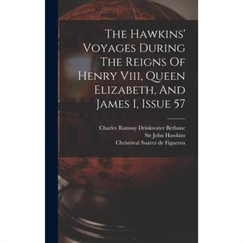 The Hawkins' Voyages During The Reigns Of Henry Viii, Queen Elizabeth, And James I, Issue 57