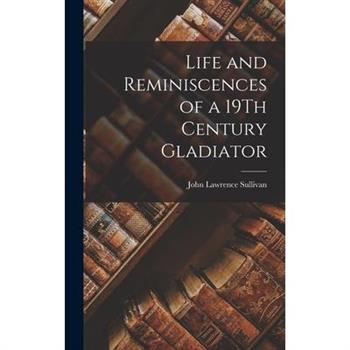 Life and Reminiscences of a 19Th Century Gladiator