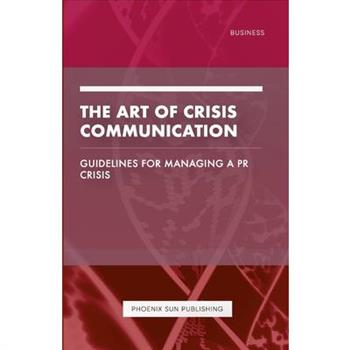 The Art of Crisis Communication - Guidelines for Managing a PR Crisis