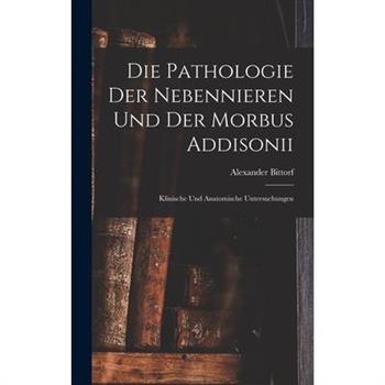 Die Pathologie der Nebennieren und der Morbus Addisonii