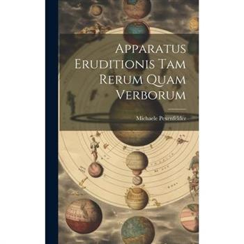 Apparatus Eruditionis Tam Rerum Quam Verborum