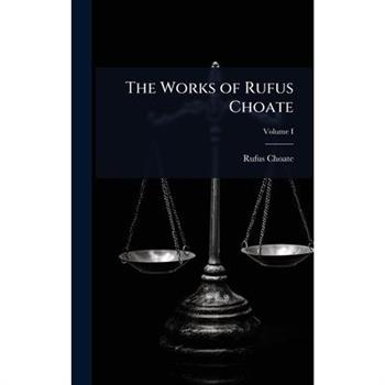 The Works of Rufus Choate