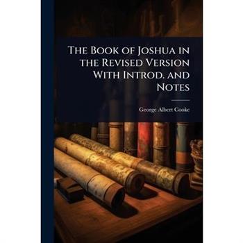 The Book of Joshua in the Revised Version With Introd. and Notes