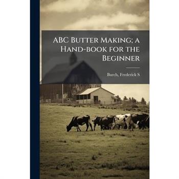ABC Butter Making; a Hand-book for the Beginner