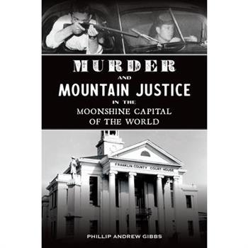 Murder and Mountain Justice in the Moonshine Capital of the World