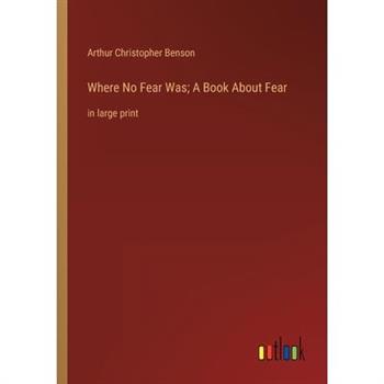 Where No Fear Was; A Book About Fear