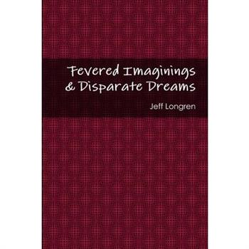 Fevered Imaginings & Disparate Dreams