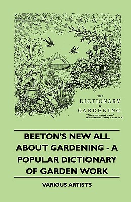 Beeton’s New All about Gardening - A Popular Dictionary of Garden Work