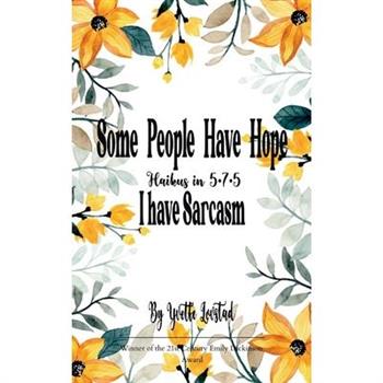 Some People Have Hope - I Have Sarcasm Haikus in 5 - 7 - 5