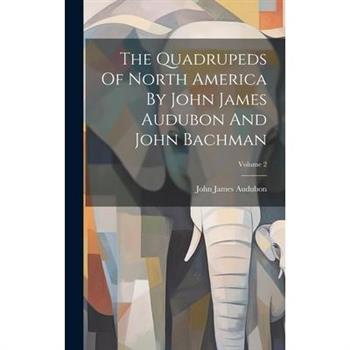 The Quadrupeds Of North America By John James Audubon And John Bachman; Volume 2