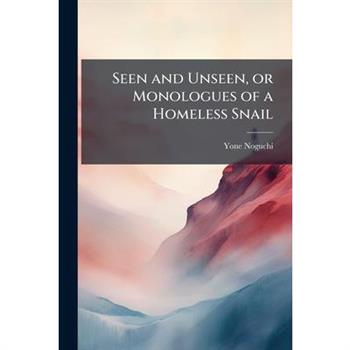 Seen and Unseen, or Monologues of a Homeless Snail