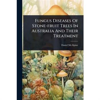 Fungus Diseases Of Stone-fruit Trees In Australia And Their Treatment