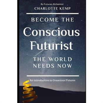 Become the Conscious Futurist the World Needs Now