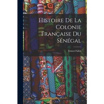 Histoire de la Colonie Fran癟aise du S矇n矇gal