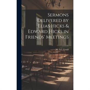 Sermons Delivered by Elias Hicks & Edward Hicks in Friends' Meetings