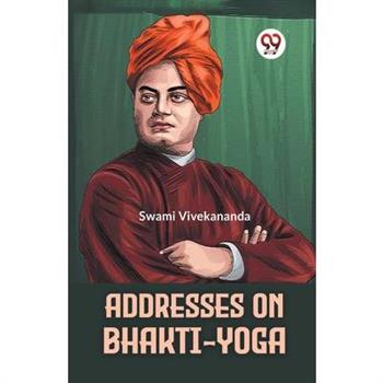 Addresses On Bhakti-Yoga