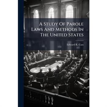 A Study Of Parole Laws And Methods In The United States