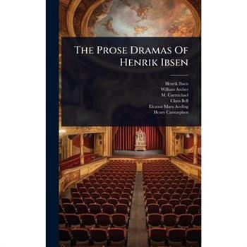 The Prose Dramas Of Henrik Ibsen