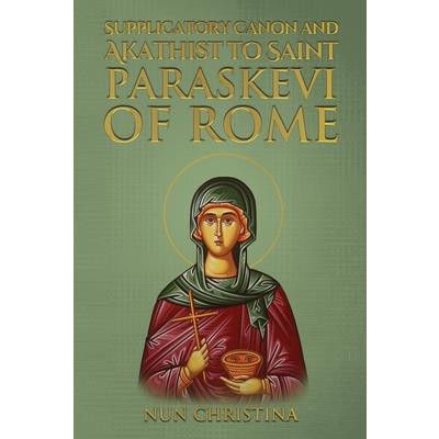 Supplicatory Canon and Akathist to Saint Paraskevi of Rome