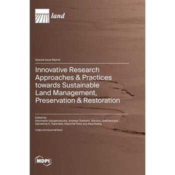 Innovative Research Approaches & Practices towards Sustainable Land Management, Preservation & Restoration