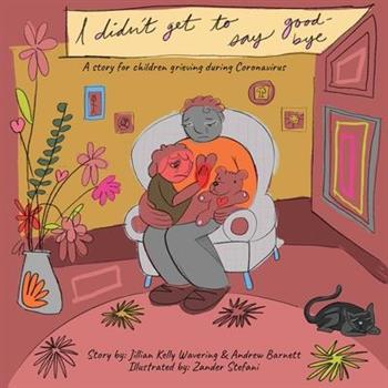 I Didn’t Get to Say Good-byeA story for children grieving during Coronavirus