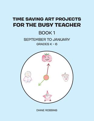 Time Saving Art Projects for the Busy Teacher, Book One