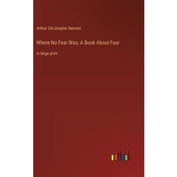Where No Fear Was; A Book About Fear