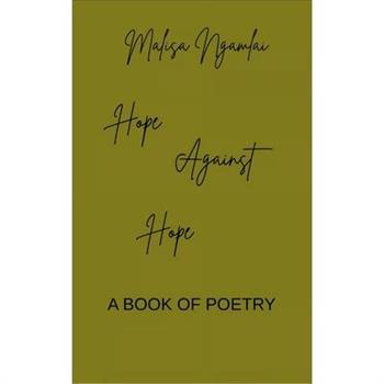Hope Against Hope A BOOK OF POETRY