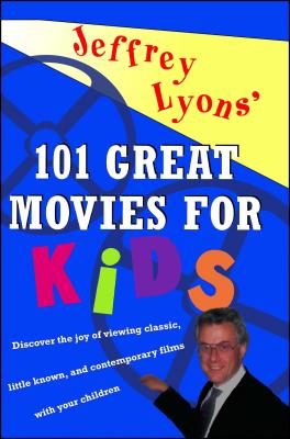 Jeffrey Lyons’ 101 Great Movies for Kids